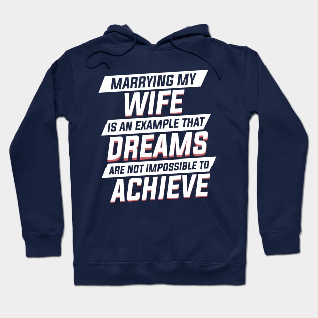 Marrying My Wife An Example Dreams Isn't Impossible to Achieve Mens Hoodie by Freid